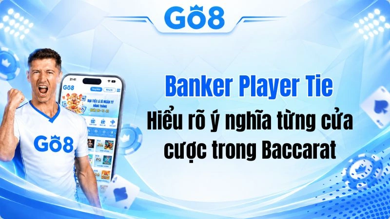 Banker Player Tie Là Gì? Phân Biệt 3 Cửa Baccarat