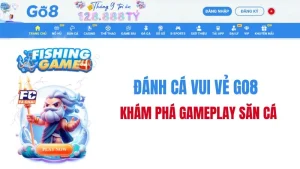 Đánh Cá Vui Vẻ GO8 – Gameplay & Hệ Thống Mục Tiêu