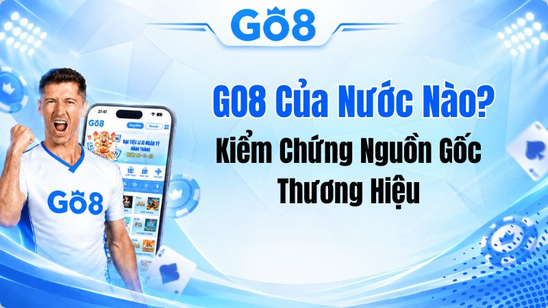 GO8 Của Nước Nào? Kiểm Chứng Nguồn Gốc Thương Hiệu