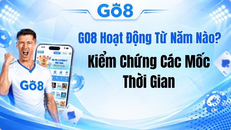 GO8 Hoạt Động Từ Năm Nào? Kiểm Chứng Các Mốc Thời Gian