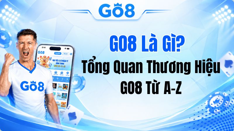 GO8 Là Gì? Tổng Quan Thương Hiệu GO8 Từ A-Z