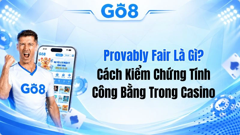 Provably Fair Là Gì? Cách Kiểm Chứng Tính Công Bằng Trong Casino