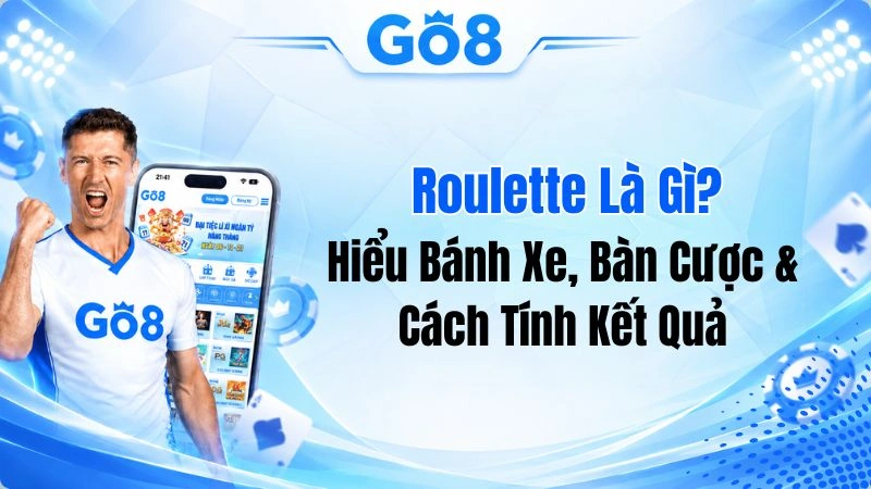 Roulette Là Gì? Hiểu Bánh Xe, Bàn Cược & Cách Tính Kết Quả