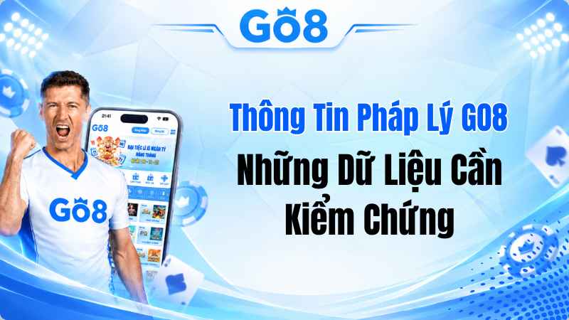 Thông Tin Pháp Lý GO8 – Những Dữ Liệu Cần Kiểm Chứng